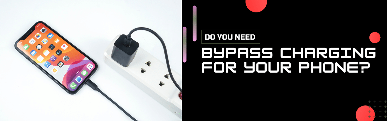 bypass charging for Your Phone?